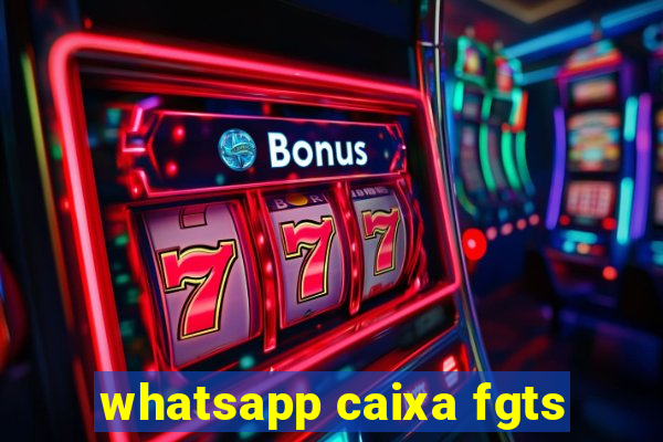 whatsapp caixa fgts